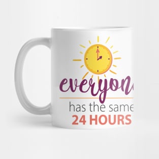 Everyone Has The Same 24 Hours Mug